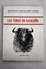 Los toros en Catalua / Antonio Santains Cirs