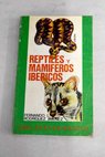 Reptiles y mamferos ibricos / Fernando Rodrguez Jimnez