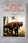 El enigma de los dinosaurios / John Noble Wilford