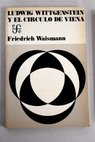 Wittgenstein y el círculo de Viena / Friedrich Waismann