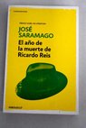 El ao de la muerte de Ricardo Reis / Jos Saramago
