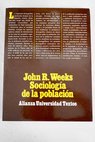 Sociologa de la poblacin introduccin a los conceptos y cuestiones bsicas / John R Weeks