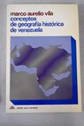Conceptos de geografa histrica de Venezuela / Marc Aureli Vila