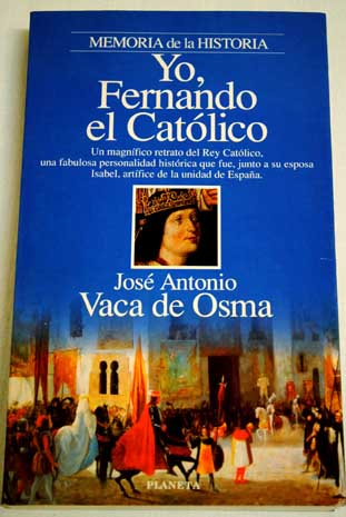 Yo Fernando el Catlico / Jos Antonio Vaca de Osma