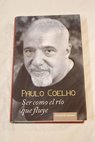 Ser como el ro que fluye relatos 1998 2005 / Paulo Coelho