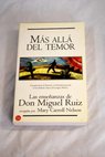 Más allá del temor las enseñanzas de Don Miguel Ruiz / Mary Carroll Nelson
