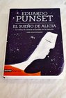 El sueo de Alicia la vida y la ciencia se funden en la historia ms emocionante / Eduardo Punset
