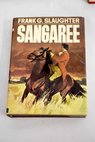 Sangaree / Frank G Slaughter
