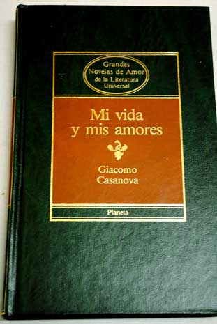 Mi vida y mis amores / Giacomo Casanova