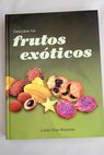 Descubre los frutos exóticos / Julián Díaz Robledo