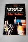 La progresin de Aquitania / Robert Ludlum