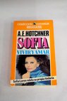 Sofía vivir y amar / A E Hotchner