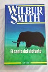 El canto del elefante / Wilbur Smith