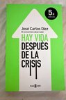 Hay vida despus de la crisis / Jos Carlos Dez