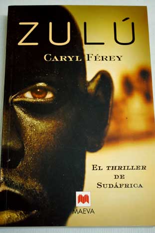 Zulú el thriller de Sudáfrica / Caryl Ferey
