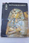 Tutankhamen vida y muerte de un faraón / Christiane Desroches Noblecourt