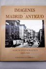 Imgenes del Madrid antiguo volumen 1