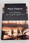 Un soldado de la gran guerra tomo I / Mark Helprin