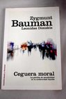 Ceguera moral la prdida de sensibilidad en la modernidad lquida / Zygmunt Bauman