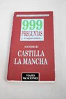 999 preguntas y respuestas sobre Castilla La Mancha / Jos Mara igo