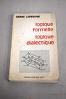 Logique formelle Logique dialectique / Henri Lefebvre
