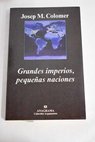 Grandes imperios pequeas naciones / Josep M Colomer