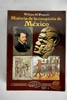 Historia de la conquista de Mxico / William Hickling Prescott