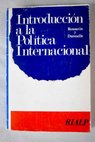Introducción a la política internacional / Pierre Renouvin