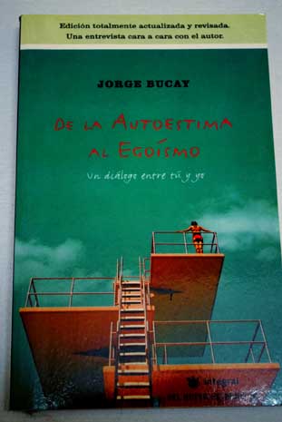 De la autoestima al egosmo un dilogo entre t y yo / Jorge Bucay