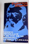 Ludwig Feuerbach y el fin de la filosofa clsica alemana / Friedrich Engels
