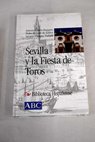 Sevilla y la fiesta de toros / Antonio Garca Baquero Gonzlez