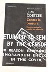 Contra la censura ensayos sobre la pasin por silenciar / J M Coetzee