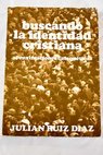 Buscando la identidad cristiana aproximaciones catequticas / Julin Ruiz Daz