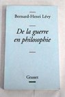 De la guerre en philosophie / Bernard Henri Lvy