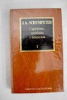Capitalismo socialismo y democracia tomo I / Joseph A Schumpeter
