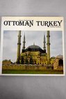Ottoman Turkey Islamic architecture / Godfrey Goodwin