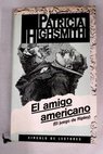 El amigo americano el juego de Ripley / Patricia Highsmith