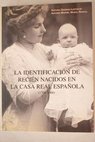La identificacin de recin nacidos en la Casa Real Espaola 1700 2000 / Antonio Garrido Lestache