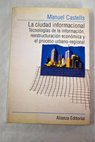 La ciudad informacional tecnologas de la informacin reestructuracin econmica y el proceso urbano regional / Manuel Castells