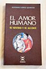 El amor humano su sentido y su alcance / Alfonso Lpez Quints
