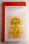 El oro de los sueos crnica de las aventuras verdaderas de Miguel Villac Ylatl novelada por Jos Mara Merino / Jos Mara Merino