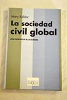 La sociedad civil global una respuesta a la guerra / Mary Kaldor