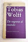 De regreso al mundo / Tobias Wolff