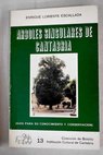 Arboles singulares de Cantabria guía para su conocimiento y conservación / Enrique Loriente Escallada