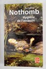 Hygiene de l assassin roman / Amélie Nothomb