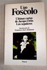 ltimas cartas de Jacopo Ortis Los sepulcros / Ugo Foscolo