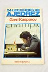24 lecciones de ajedrez / Garri Kimovich Kasparov