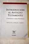 Introduccin al Antiguo Testamento tomo 1 Pentateuco y libros histricos / Miguel ngel Tabet