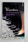 La domination masculine / Pierre Bourdieu