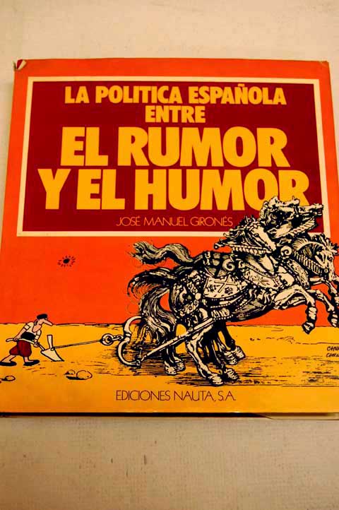La poltica espaola entre el rumor y el humor / Jos Manuel Girons Guillem